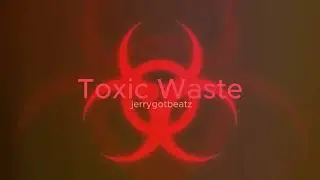 [FREE] Toxic Waste - prodbyjerrygotbeatz