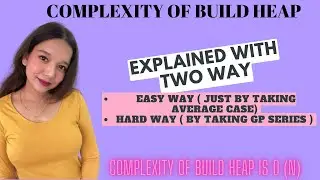 COMPLEXITY OF BUILD HEAP EASY EXPLANATION |  EXPLAINED IN TWO WAYS | COMPLEXITY OF O(N)