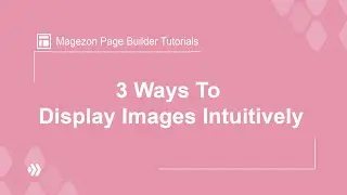 3 ways to display images intuitively with Page Builder | Page Builder Tutorials