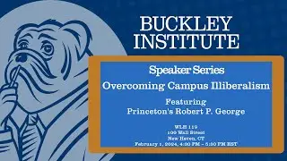 Overcoming Campus Illiberalism with Princeton's Robert P. George