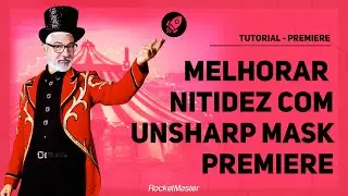 Como melhorar a nitidez dos vídeos - UnsharpMask Premiere | RocketMaster