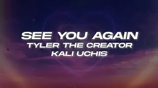 Tyler, The Creator - See You Again (Lyrics) ft. Kali Uchis