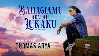 Thomas Arya - Bahagiamu Adalah Lukaku (Official Music Video)