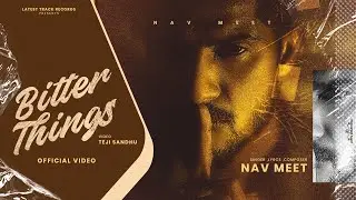 Bitter Things (Official video) | Nav Meet | Honey J | Latest Punjabi song 2023