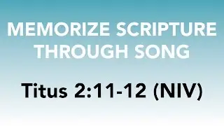 Titus 2:11-12 (NIV) - The Grace of God Has Appeared - Memorize Scripture through Song