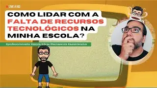 #163 - Como lidar com a falta de recursos tecnológicos na minha escola?