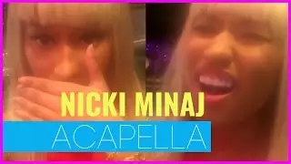 Nicki Minaj - Singing Acapella