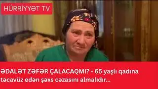 65 yaşlı qadının təcavüzə uğraması ilə bağlı son dəqiqə xəbər