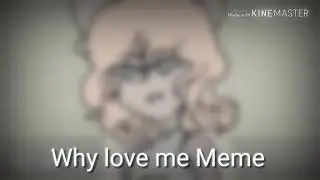 Why love me Meme (Flipaclip)