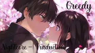 「Nightcore」- Greedy ( French Traduction )