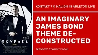 An Imaginary James Bond Theme Deconstructed using Kontakt and Halion Plugins In Ableton Live