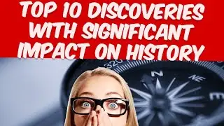 Top 10 discoveries with significant impact on History