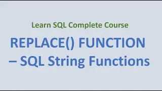 30. REPLACE () Function - SQL String Functions