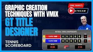 Graphic Creation Techniques with GT Title Designer: Tennis Graphic | One Man's Stream EP62|  vMix