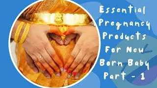 New Born Baby | Essential Products | Part - 1