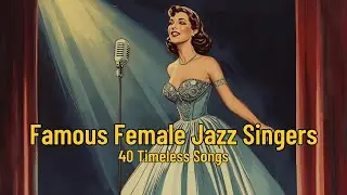 Famous Female Jazz Singers | 40 Timeless Songs for Women's Day [Female Vocal Jazz, Vintage Jazz] 🎶🌹