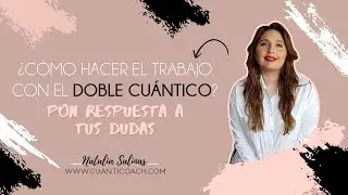 Cómo trabajar con tu Doble Cuántico 