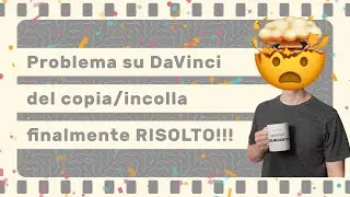 Ho finalmente risolto il problema del copia incolla su DaVinci
