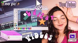 Como EDITO meus VÍDEOS 👩🏻‍💻❤️