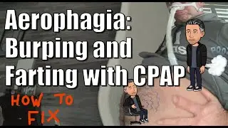 How to fix Aerophagia: Burping and Farting with CPAP