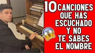 10 CANCIONES QUE HAS ESCUCHADO Y NO TE SABES EL NOMBRE