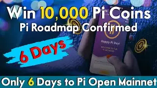 Win 10,000 Pi Coins | Pi Roadmap Confirmed | Only 6 Days to Pi Open Mainnet | Update Pi App
