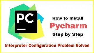 How to Install Pycharm Properly | Interpreter Configuration Problem Solved