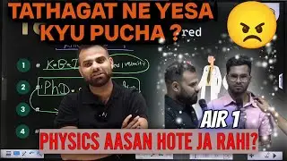 AIR 1 tathagat ne yesa kyu pucha sir se ? cut off increace honga ? Physics Easy hote ja rahi  MR SIR