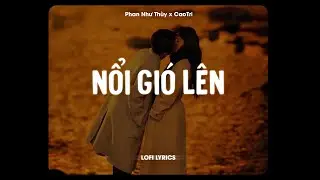 ♬ Nổi Gió Lên - Phan Như Thùy x CaoTri | Lofi Lyrics