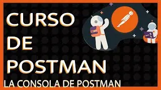 15. curso de POSTMAN - La consola de POSTMAN
