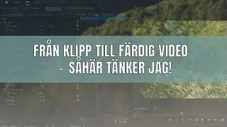 Från klipp till färdig video -   såhär tänker jag!