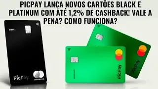 PICPAY LANÇA NOVOS CARTÕES BLACK E PLATINUM COM ATÉ 1,2% DE CASHBACK! VALE A PENA? COMO FUNCIONA?
