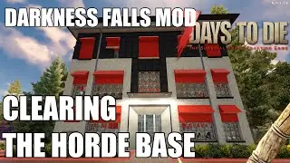 Clearing the Horde Base | Darkness Falls Mod | 7 Days To Die | Ep 4