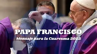Mensaje del Papa Francisco para la Cuaresma 2022