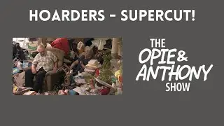 Opie & Anthony - Hoarders SUPERCUT! (2009-2012)