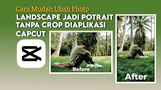 cara edit foto landscape jadi potrait diaplikasi capcut