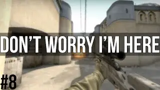 CS:GO | Don't Worry Im Here #8