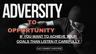 Turning Adversity into Opportunity: A Motivational Speech | 