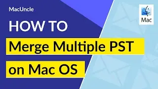 Merge Multiple PST Files on Mac OS | Perfect Solution to Combine Several PST Files