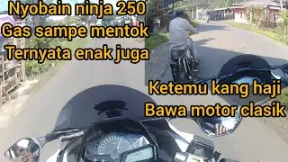 NYOBAIN MOTOR NINJA 250 GAS SAMPE MENTOK TERNYATA ENAK JUGA