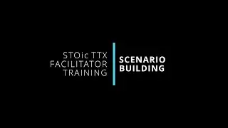 3. Scenario Building | STOic TTX Facilitator Training