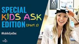 Ask an Eye Doc: Kids Ask! Part 2