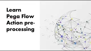 Learn Pega Flow Action Pre-processing  