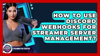 How To Use Discord Webhooks For Streamer Server Management? - Streaming for Starters