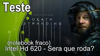 Death Stranding  - Teste Intel Hd 620 - Sera que roda?