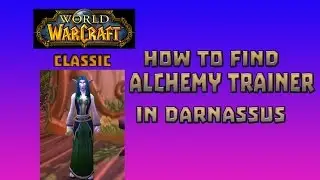 Where is Alchemy Trainer in Darnassus \ How to Get Alchemy Trainer in Darnassus