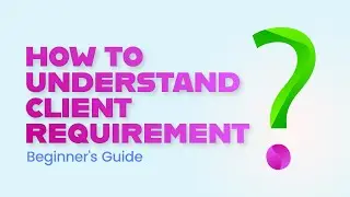 How to Understand Client Requirements?