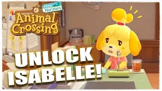 How to Unlock Isabelle and Special Features in Animal Crossing New Horizons