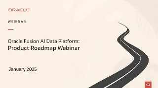Oracle Fusion AI Data Platform - Product Roadmap Webinar January 2025
