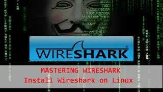 Mastering Wireshark - How to install Wireshark on Linux